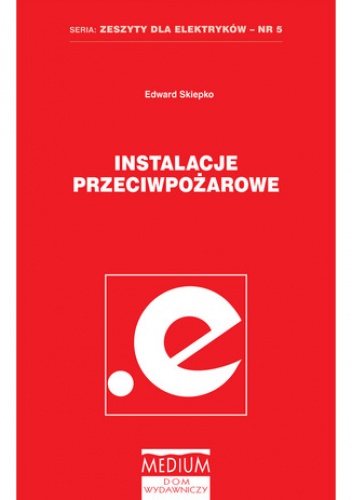 Instalacje przeciwpożarowe. Zeszyty dla elektryków - nr 5 - Skiepko Edward