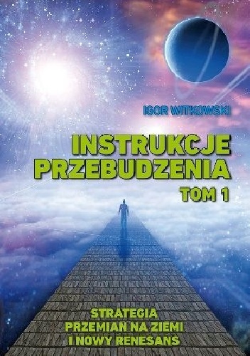 Instrukcje przebudzenia. Tom 1. Strategia przemian na ziemi i nowy renesans - Igor Witkowski
