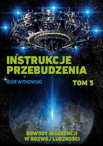 Instrukcje przebudzenia. Tom 5. Dowody ingerencji w rozwój ludzkości - Igor Witkowski
