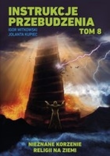 Instrukcje przebudzenia. Tom 8. Nieznane korzenie religii na Ziemi - Igor Witkowski
