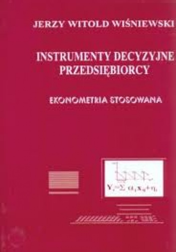 Instrumenty decyzyjne przedsiębiorcy, Ekonometria stosowana - Jerzy W. Wiśniewski