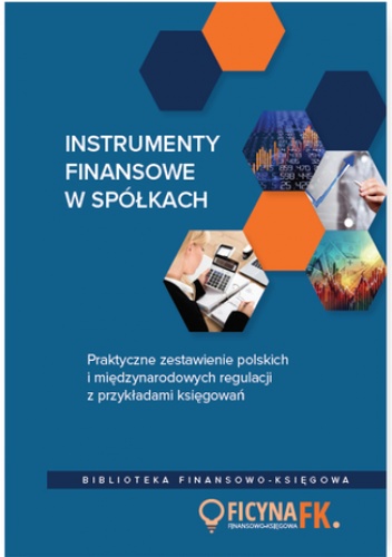 Instrumenty finansowe w spółkach. Praktyczne zestawienie polskich i międzynarodowych regulacji z przykładami księgowań - Magdziarz Grzegorz