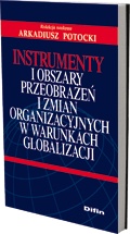 Instrumenty i obszary przeobrażeń i zmian organizacyjnych w warunkach globalizacji - Arkadiusz Potocki