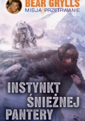 Instynkt śnieżnej pantery - Bear Grylls
