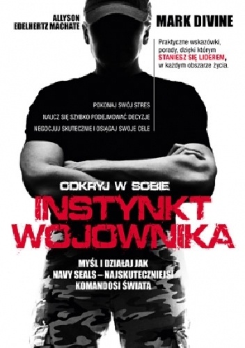 Instynkt wojownika. Myśl i działaj jak Navy Seals - najskuteczniejsi komandosi świata - Mark Divine, Allyson Edelhertz Machate