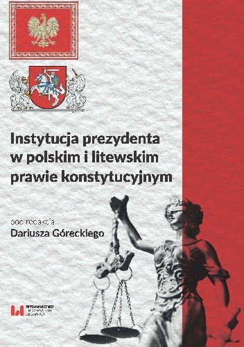 Instytucja prezydenta w polskim i litewskim prawie konstytucyjnym - praca zbiorowa, Dariusz Górecki