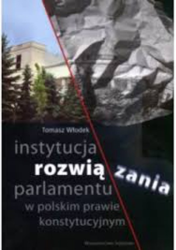 Instytucja rozwiązania parlamentu w polskim prawie konstytucyjnym - Tomasz Włodek