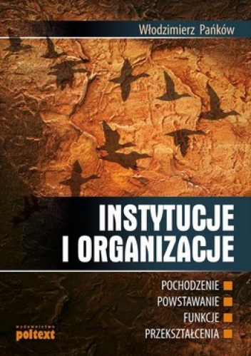 Instytucje i organizacje: pochodzenie, powstawanie, funkcje, przekształcenia - Włodzimierz Pańków