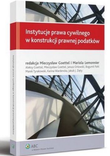 Instytucje prawa cywilnego w konstrukcji prawnej podatków - praca zbiorowa