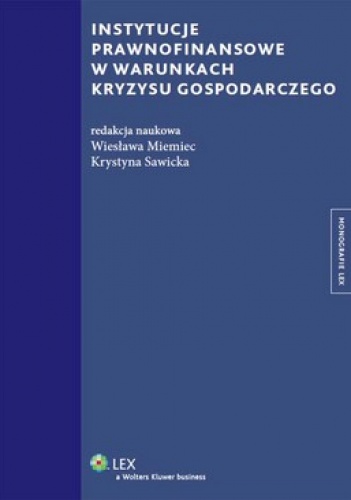 Instytucje prawnofinansowe w warunkach kryzysu gospodarczego - Wiesława Miemiec, Krystyna Sawicka