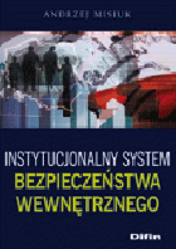 Instytucjonalny system bezpieczeństwa wewnętrznego - Andrzej Misiuk