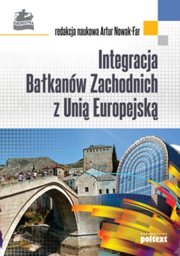 Integracja Bałkanów Zachodnich z Unią Europejską - Artur Nowak-Far