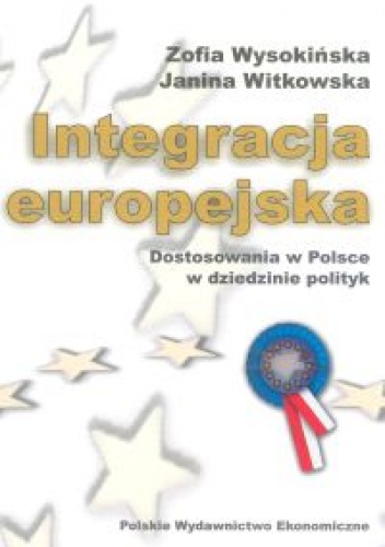 Integracja europejska. Dostosowania w Polsce w dziedzinie po - Zofia Wysokińska, Janina Witkowska