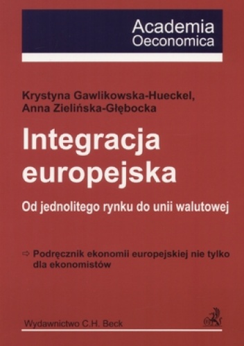 Integracja europejska. Od jednolitego rynku do unii walutowe - Krystyna Gawlikowska-Hueckel, Anna Zielińska-Głębocka