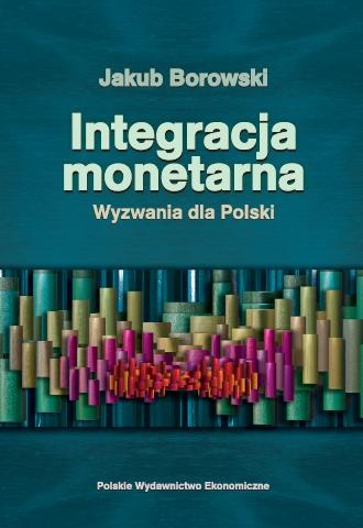 Integracja monetarna. Wyzwania dla Polski - Jakub Borowski