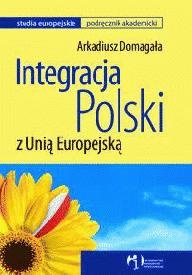 Integracja Polski z Unią Europejską - Arkadiusz Domagała