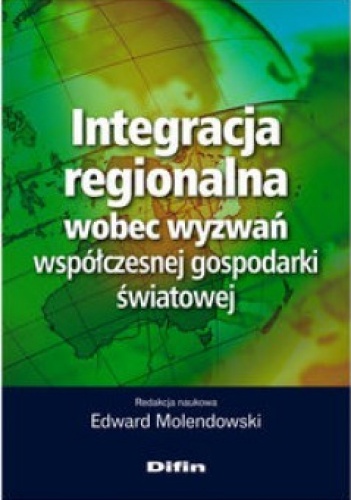 Integracja regionalna wobec wyzwań współczesnej gospodarki światowej - Edward Molendowski