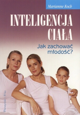 Inteligencja ciała. Jak zachować młodośća - Marianne Koch