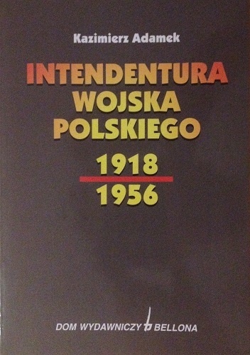 Intendentura Wojska Polskiego 1918-1956 - Kazimierz Adamek