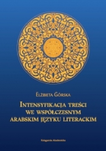 Intensyfikacja treści we współczesnym arabskim języku literackim - Elżbieta Górska