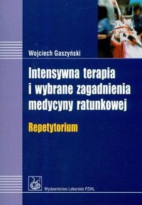 Intensywna terapia i wybrane zagadnienia medycyny ratunkowej repetytorium - Wojciech Gaszyński