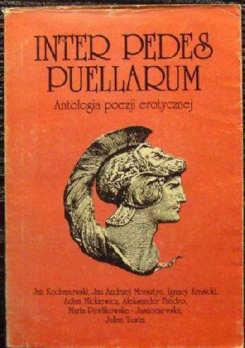 Inter pedes Puellarum. Antologia poezji erotycznej - praca zbiorowa