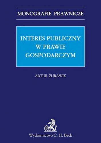 Interes publiczny w prawie gospodarczym - Artur Żurawik