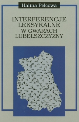 Interferencje leksykalne w gwarach Lubelszczyzny - Halina Pelcowa