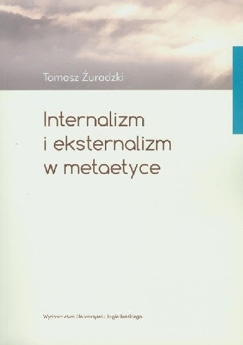 Internalizm i eksternalizm w metaetyce - Tomasz Żuradzki
