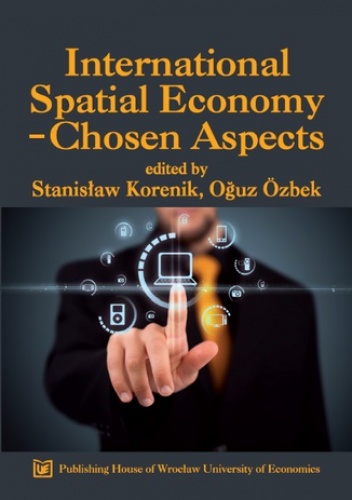 International Spatial Economy - Chosen Aspects - Korenik (Red.) Stanisław, Özbek (Red.) Oğuz