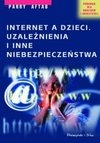 Internet a dzieci : uzależnienia i inne niebezpieczeństwa - Parry Aftab