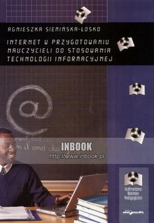 Internet w przygotowaniu nauczycieli do stosowania technologii informacyjnej - Agnieszka Siemińska-Łosko