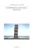 Interpretacja, retoryka, polityka - Stanley Fish