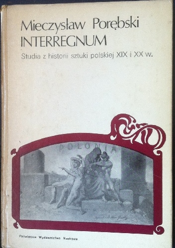 Interregnum. Studia z historii sztuki polskiej XIX i XX w. - Mieczysław Porębski