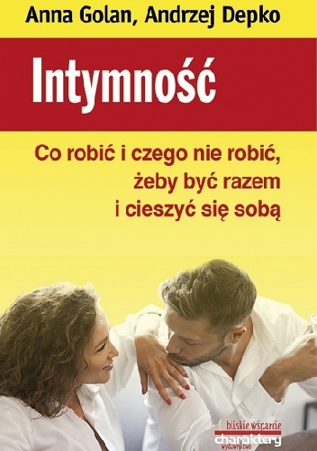 Intymność. Co robić i czego nie robić, żeby być razem i cieszyć się sobą - Andrzej Depko, Anna Golan
