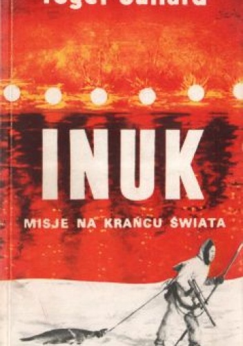 Inuk. Misje na krańcu świata - Roger Buliard
