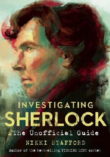 Investigating Sherlock: An Unofficial Guide - Nikki Stafford