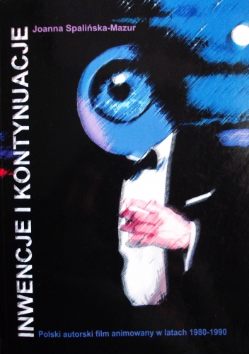 Inwencje i kontynuacje. Polski autorski film animowany w latach 1980-1990 - J. Spalińska-Mazur