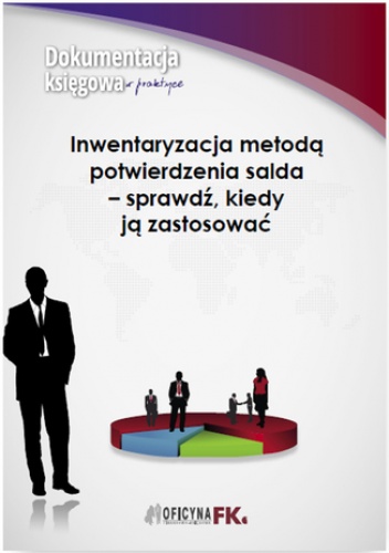 Inwentaryzacja metodą potwierdzenia salda - sprawdź, kiedy ją zastosować - Katarzyna Trzpioła
