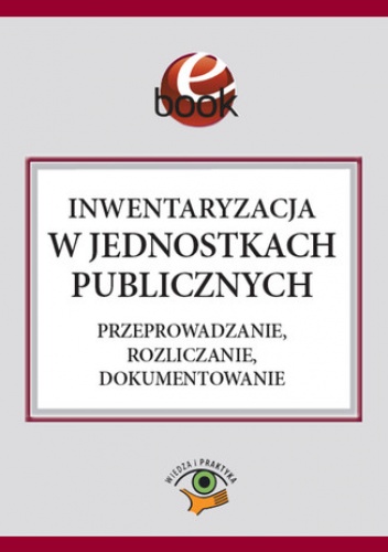 Inwentaryzacja w jednostkach publicznych. Przeprowadzanie, rozliczanie, dokumentowanie - Barbara Jarosz