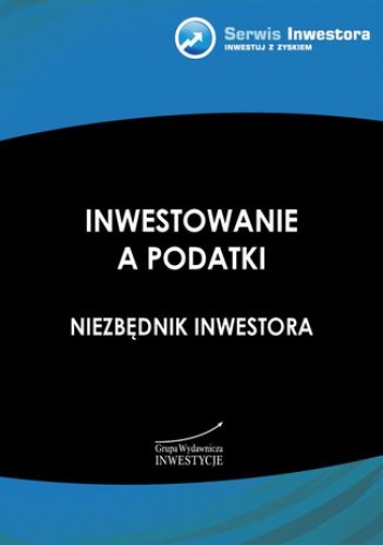 Inwestowanie a podatki. Niezbędnik inwestora - Morawski Robert