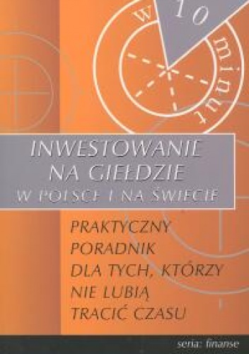 Inwestowanie na giełdzie w Polsce i na świecie - praktyczny poradnik dla tych, którzy nie lubią tracić czasu - Dobrawa Gawęcka