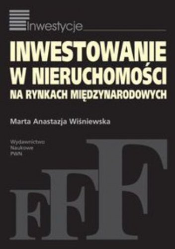Inwestowanie w nieruchomości na rynkach międzynarodowych - Marta Anastazja Wiśniewska