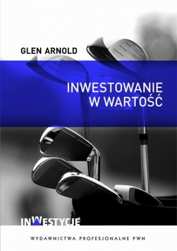 Inwestowanie w wartość. Jak zostać skutecznym inwestorem - Arnold Glen