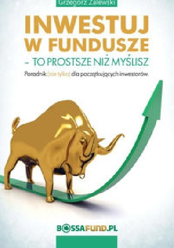 Inwestuj w fundusze. To prostsze niż myślisz - Grzegorz Zalewski