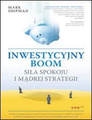 Inwestycyjny boom Siła spokoju i mądrej strategii - Mark Shipman