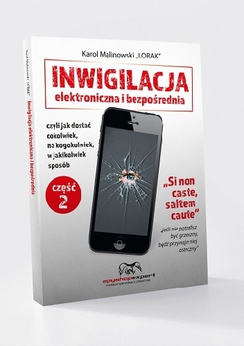 Inwigilacja elektroniczna i bezpośrednia, czyli jak dostać cokolwiek, na kogokolwiek, w jakikolwiek sposób. Część 2 - Karol Malinowski „LORAK”