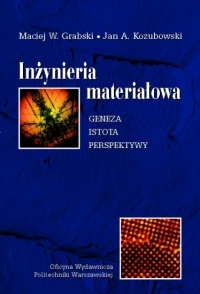 Inżynieria materiałowa. Geneza, istota, perspektywy - Maciej W. Grabski, Jan A. Kozubowski