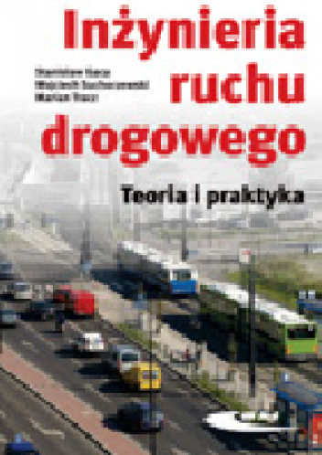 Inżynieria ruchu drogowego. Teoria i praktyka