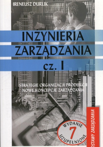 Inżynieria zarządzania. Część 1. Strategia i projektowanie systemów produkcyjnych - Ireneusz Durlik